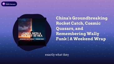 China's Groundbreaking Rocket Catch, Cosmic Quasars, and Remembering Wally Funk | A Weekend Wrap