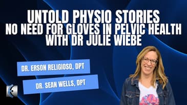Untold Physio Stories Podcast - No Need for Gloves in Pelvic Health with Dr Julie Wiebe