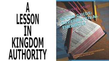 SUPERNATURAL FINANCES: VIDEO STUDY GUIDE SESSION 7: A LESSON IN KINGDOM AUTHORITY