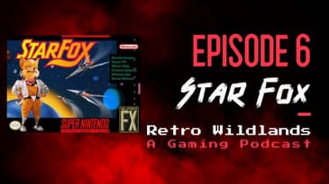 Retro Wildlands Podcast Ep. 6 - Star fox