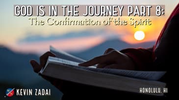 God Is In The Journey | Part 8: The Confirmation of The Spirit - Kevin Zadai
