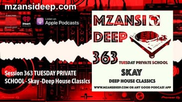 DEEP HOUSE CLASSICS - Skay - MZANSI DEEP Session 363
