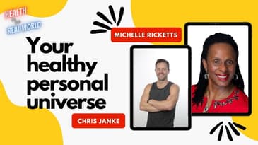 Your Healthy Personal Universe with Michelle Ricketts - Health in the Real World with Chris Janke