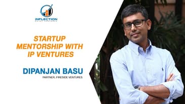 Startup Mentorship with IP Ventures by Dipanjan Basu - Partner, Fireside Ventures and Co Founder IPV