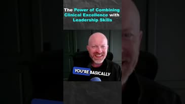 The Power of Combining Clinical Excellence and Leadership Skills