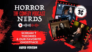 We Might Not Survive This Episode? and Scream 7 Theories