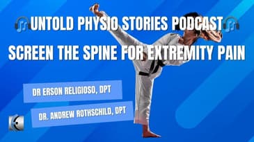 Untold Physio Stories Podcast - Screen the Spine for Extremity Pain