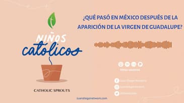 Niños Católicos - ¿Qué pasó en México después de la aparición de la Virgen de Guadalupe? | T2 EP:05