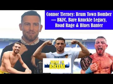 Connor Tierney: Brum Town Bomber — BKFC, Bare Knuckle Legacy, Road Rage & Blues Banter