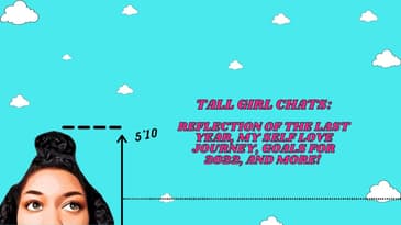 Tall Girl Chats: Reflection of My Self Love Journey, New Year's Resolutions, Self Acceptance
