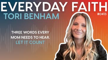 #0413 | Three Words Every Mom Needs to Hear - Let It Count. (feat. Tori Benham)
