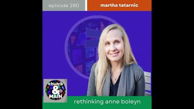 Rethinking Anne Boleyn with Martha Tatarnic | Episode 280