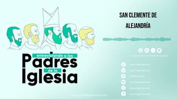 Entrevistando a los Padres de la Iglesia - San Clemente de Alejandría