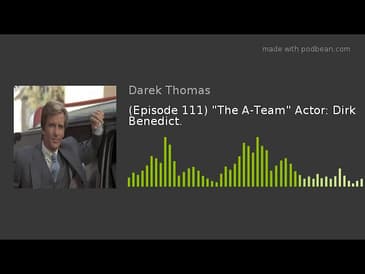 (Episode 111) "The A-Team" Actor: Dirk Benedict.