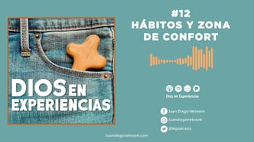 Dios en Experiencias - Hábitos y zona de confort T2 Ep 12