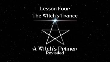 The Witch's Trance: Lesson Four | A Witch's Primer Revisited