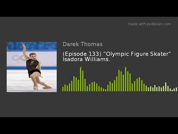 (Episode 133) "Olympic Figure Skater" Isadora Williams.