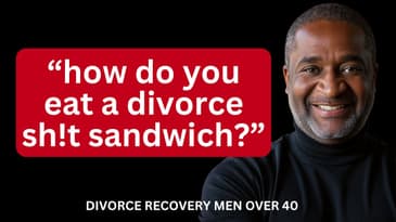 How Do You Eat a Divorce Sh!t Sandwich? - Andra Davidson  ||  DIVORCE RECOVERY MEN OVER 40