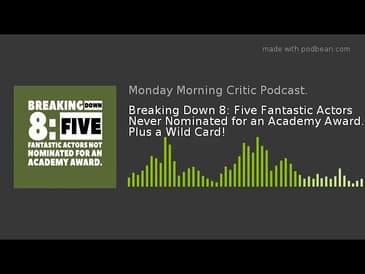 Breaking Down 8: Five Fantastic Actors Never Nominated for an Academy Award. Plus a Wild Card!