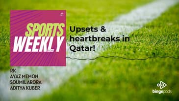 Sports Weekly with Ayaz Memon - Upsets & heartbreaks in Qatar!