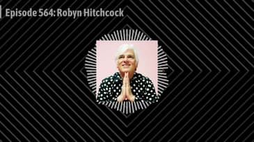 Episode 564: Robyn Hitchcock