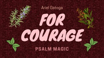 Psalm Magic: Psalm 39 -- COURAGE FOR YOU NOW!