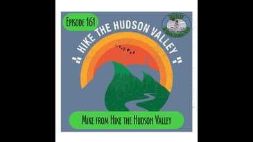Episode 161 - Mike from Hike The Hudson Valley