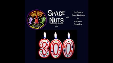 Space Nuts 300 with Professor Fred Watson & Andrew Dunkley | Astronomy & Space Science Podcast
