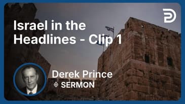 Israel in the Headlines | Clip 1 | Derek Prince