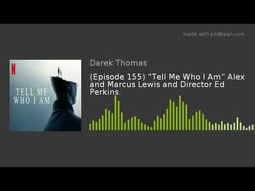 (Episode 155) "Tell Me Who I Am" Alex and Marcus Lewis and Director Ed Perkins.