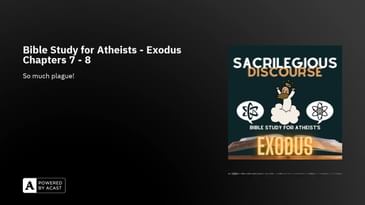 Bible Study for Atheists - Exodus Chapters 7 - 8