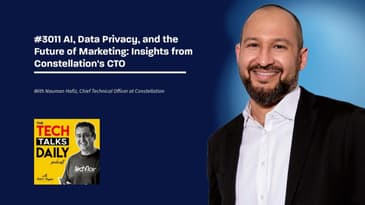 3011: AI, Data Privacy, and the Future of Marketing: Insights from Constellation's CTO