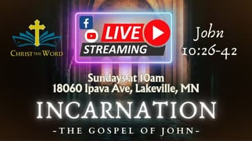Christ the Word Church - The Incarnation - Part 31 - The Gospel of John 10:26-42 - Nate Prazuch