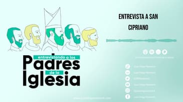 Entrevistando a los padres de la Iglesia - San Cipriano
