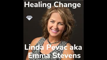 Healing Change With  Linda Pevac aka Emma Stevens