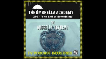 Umbrella Academy 210 Finale Podcast "The End of Something"