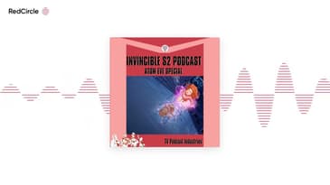 Invincible Atom Eve Special Podcast