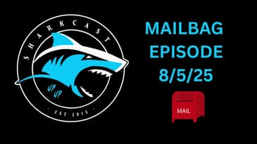SHARKCAST: MAILBAG EPISODE (8/5/25)