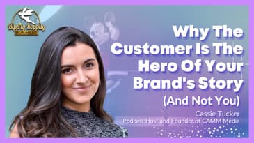 Why The Customer Is The Hero Of Your Brand's Story (And Not You) w/ Cassie Tucker