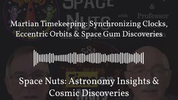 Martian Timekeeping: Synchronizing Clocks, Eccentric Orbits & Space Gum Discoveries | Space...