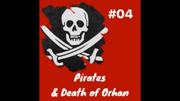 Pirates and goodbye Orhan: Episode 4