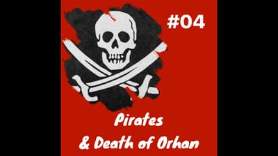 Pirates and goodbye Orhan: Episode 4