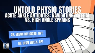 Untold Physio Stories Podcast - Acute Ankle Antidotes: Navigating Lateral vs. High Ankle Sprains