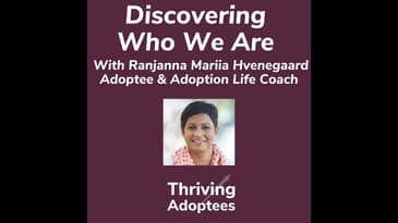 Discovering Who We Are With Ranjanna Mariia Hvenegaard Adoptee & Adoption Life Coach