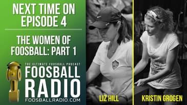 Next Time on Foosball Radio: Episode 4 - The Women of Foosball Part 1