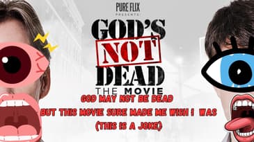 God May Not Be Dead But This Movie Sure Made Me WIsh I  Was(This Is A Joke)