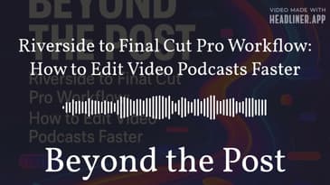 Riverside to Final Cut Pro Workflow: How to Edit Video Podcasts Faster | Beyond the Post