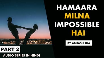 PART 2 | Hamaara Milna Impossible Hai | Best Storytelling Series in Hindi | Stories With Abhash Jha