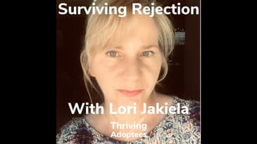 Surviving Rejection With Adoptee Lori Jakiela