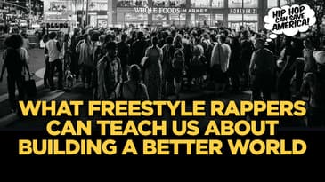 What Freestyle Rappers Can Teach Us About Building a Better World